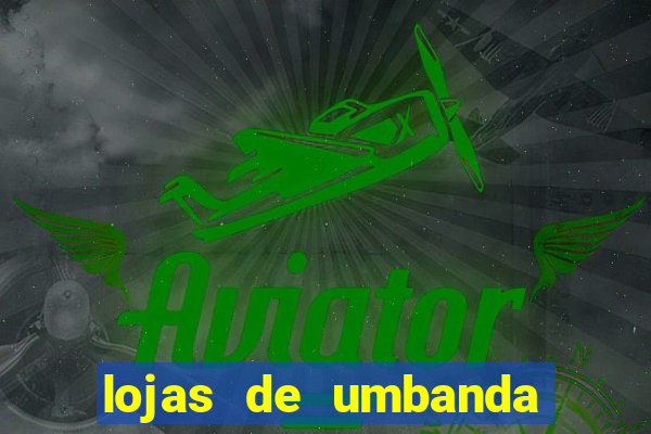 lojas de umbanda perto de mim
